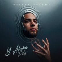 Ralphy Dreamz Y Ahora Te Vas album cover with water ripple portrait