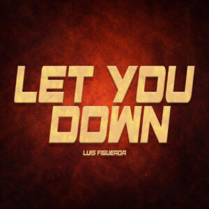 Luis Figueroa releases “Let You Down” in English, Spanglish and Spanish during his El Relevo era.